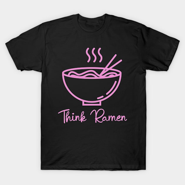 Think ramen ramyun ramyeon. Pasta Noodle lovers T-Shirt by topsnthings